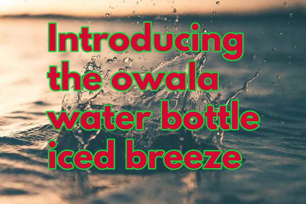 Introducing the owala water bottle iced breeze