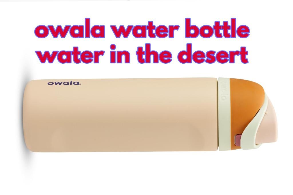 owala water bottle water in the desert